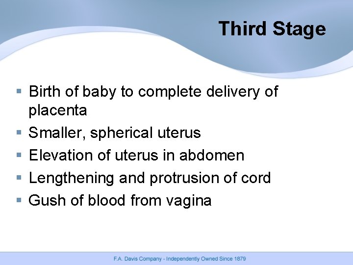 Third Stage § Birth of baby to complete delivery of placenta § Smaller, spherical Third Stage § Birth of baby to complete delivery of placenta § Smaller, spherical