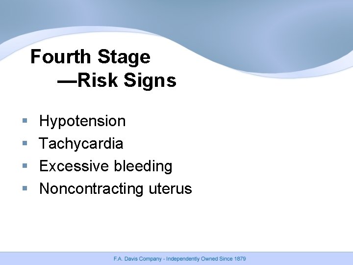 Fourth Stage —Risk Signs § § Hypotension Tachycardia Excessive bleeding Noncontracting uterus Fourth Stage —Risk Signs § § Hypotension Tachycardia Excessive bleeding Noncontracting uterus