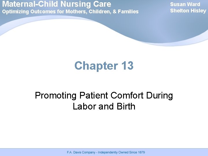 Maternal-Child Nursing Care Optimizing Outcomes for Mothers, Children, & Families Susan Ward Shelton Hisley Maternal-Child Nursing Care Optimizing Outcomes for Mothers, Children, & Families Susan Ward Shelton Hisley