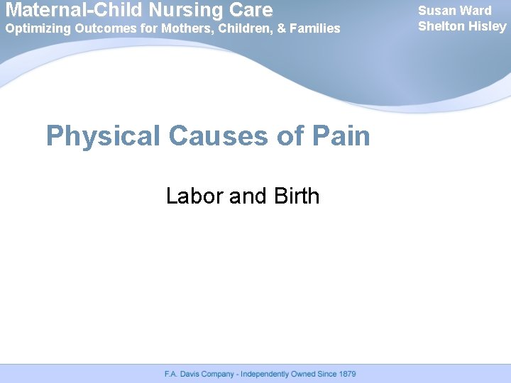 Maternal-Child Nursing Care Optimizing Outcomes for Mothers, Children, & Families Physical Causes of Pain Maternal-Child Nursing Care Optimizing Outcomes for Mothers, Children, & Families Physical Causes of Pain