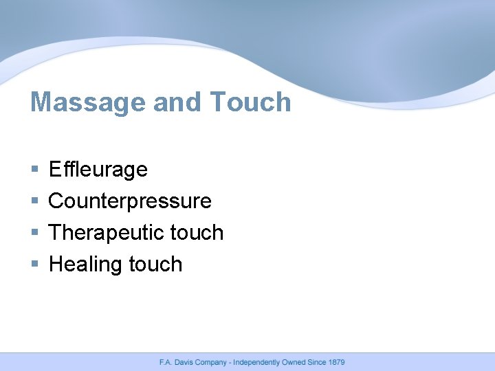 Massage and Touch § § Effleurage Counterpressure Therapeutic touch Healing touch Massage and Touch § § Effleurage Counterpressure Therapeutic touch Healing touch