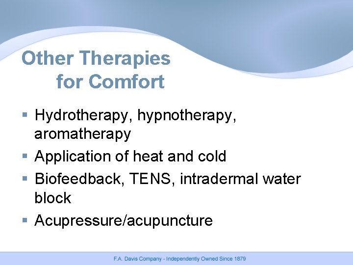 Other Therapies for Comfort § Hydrotherapy, hypnotherapy, aromatherapy § Application of heat and cold Other Therapies for Comfort § Hydrotherapy, hypnotherapy, aromatherapy § Application of heat and cold