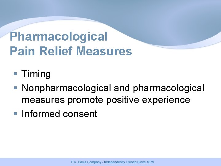 Pharmacological Pain Relief Measures § Timing § Nonpharmacological and pharmacological measures promote positive experience Pharmacological Pain Relief Measures § Timing § Nonpharmacological and pharmacological measures promote positive experience