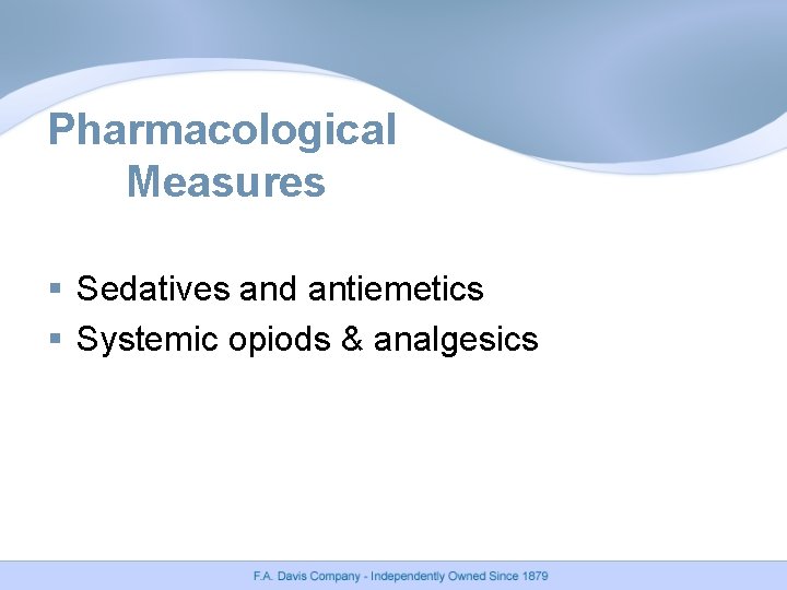 Pharmacological Measures § Sedatives and antiemetics § Systemic opiods & analgesics Pharmacological Measures § Sedatives and antiemetics § Systemic opiods & analgesics