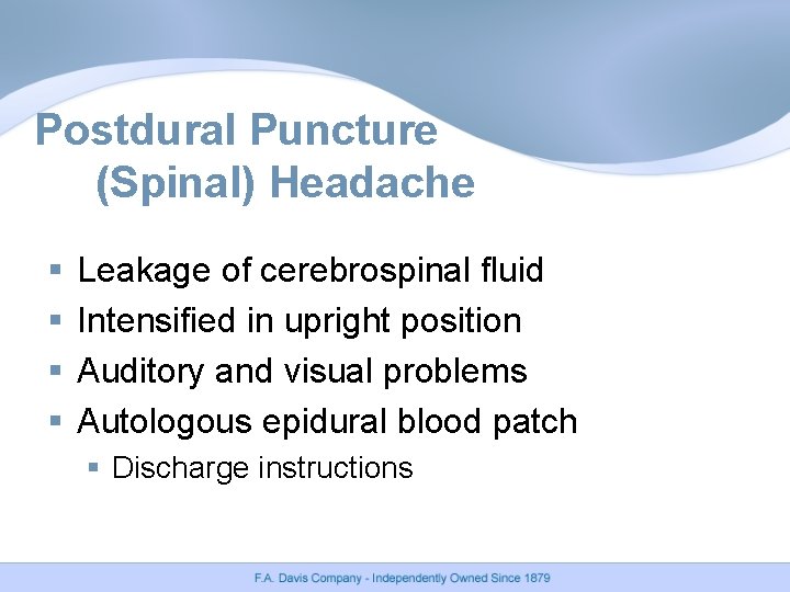 Postdural Puncture (Spinal) Headache § § Leakage of cerebrospinal fluid Intensified in upright position Postdural Puncture (Spinal) Headache § § Leakage of cerebrospinal fluid Intensified in upright position
