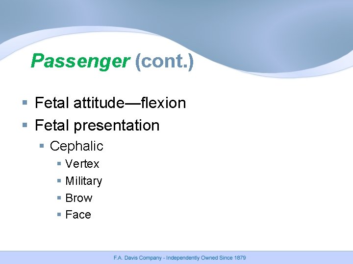 Passenger (cont. ) § Fetal attitude—flexion § Fetal presentation § Cephalic § Vertex § Passenger (cont. ) § Fetal attitude—flexion § Fetal presentation § Cephalic § Vertex §