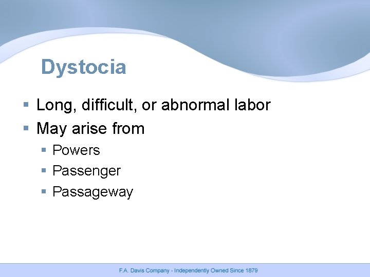 Dystocia § Long, difficult, or abnormal labor § May arise from § Powers § Dystocia § Long, difficult, or abnormal labor § May arise from § Powers §