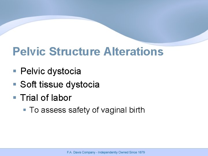 Pelvic Structure Alterations § Pelvic dystocia § Soft tissue dystocia § Trial of labor Pelvic Structure Alterations § Pelvic dystocia § Soft tissue dystocia § Trial of labor