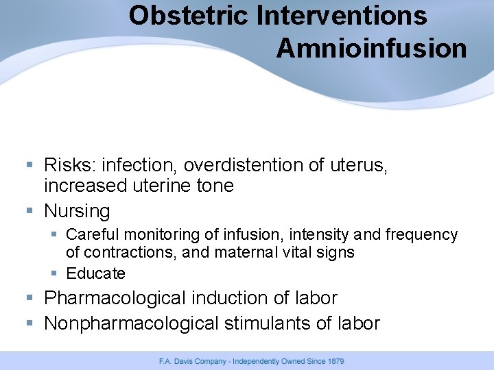 Obstetric Interventions Amnioinfusion § Risks: infection, overdistention of uterus, increased uterine tone § Nursing Obstetric Interventions Amnioinfusion § Risks: infection, overdistention of uterus, increased uterine tone § Nursing