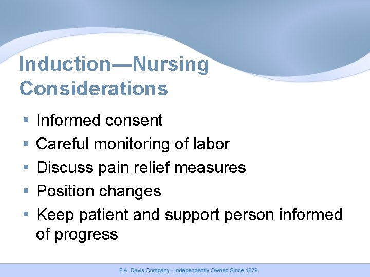 Induction—Nursing Considerations § § § Informed consent Careful monitoring of labor Discuss pain relief Induction—Nursing Considerations § § § Informed consent Careful monitoring of labor Discuss pain relief