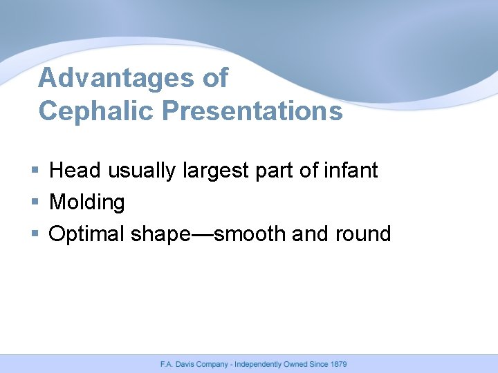 Advantages of Cephalic Presentations § Head usually largest part of infant § Molding § Advantages of Cephalic Presentations § Head usually largest part of infant § Molding §