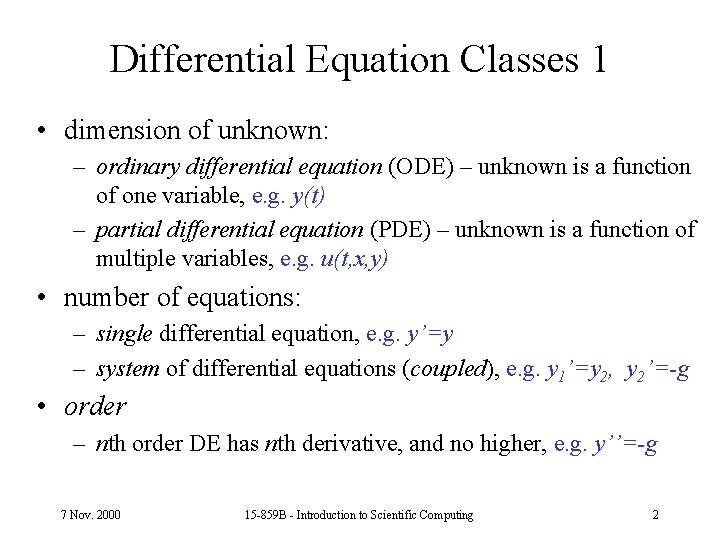Differential Equation Classes 1 • dimension of unknown: – ordinary differential equation (ODE) –
