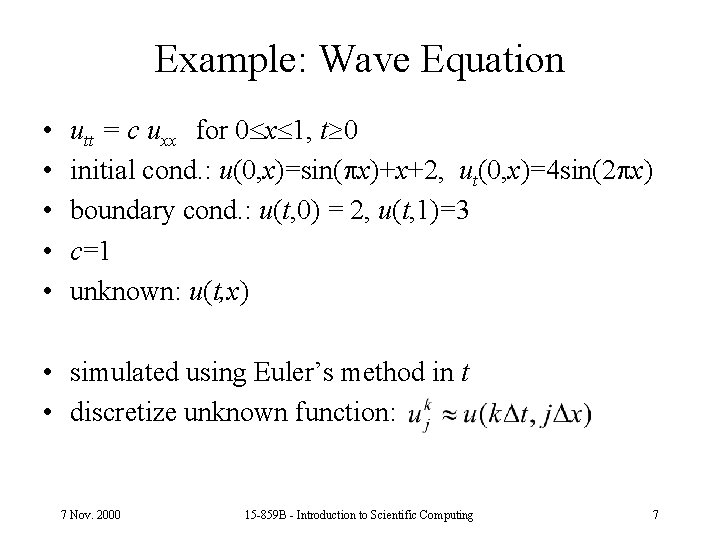 Example: Wave Equation • • • utt = c uxx for 0 x 1,
