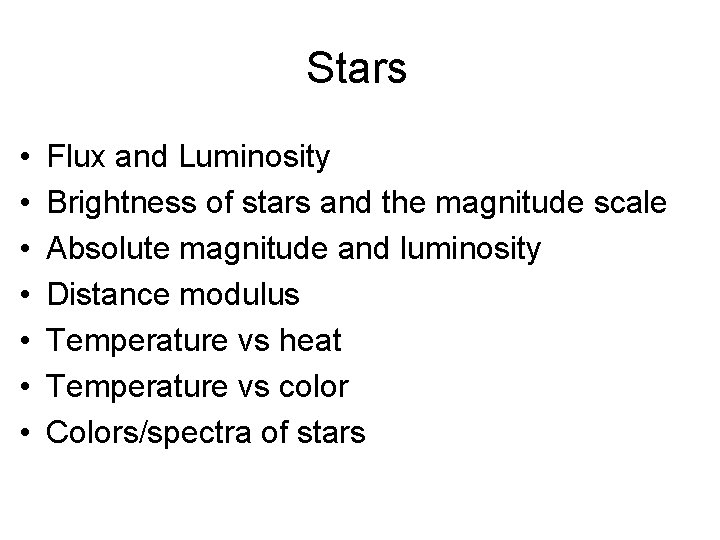Stars • • Flux and Luminosity Brightness of stars and the magnitude scale Absolute