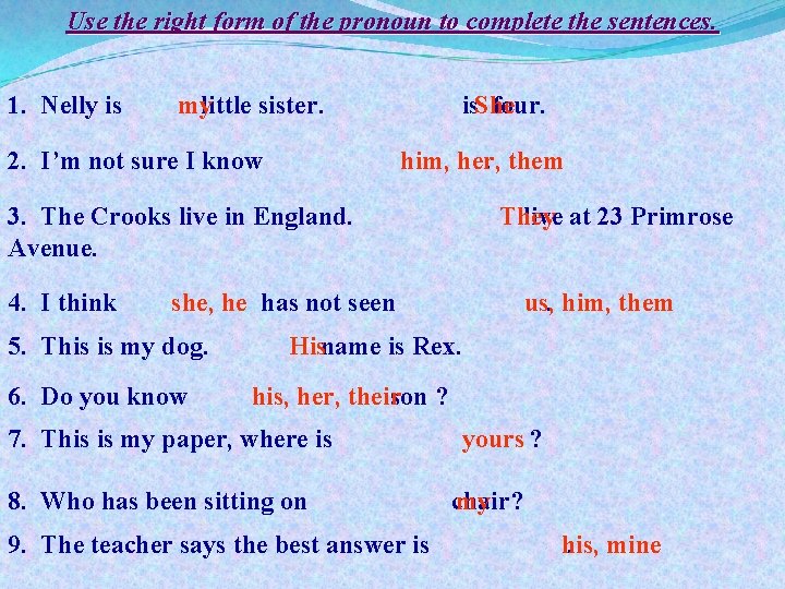 Use the right form of the pronoun to complete the sentences. 1. Nelly is