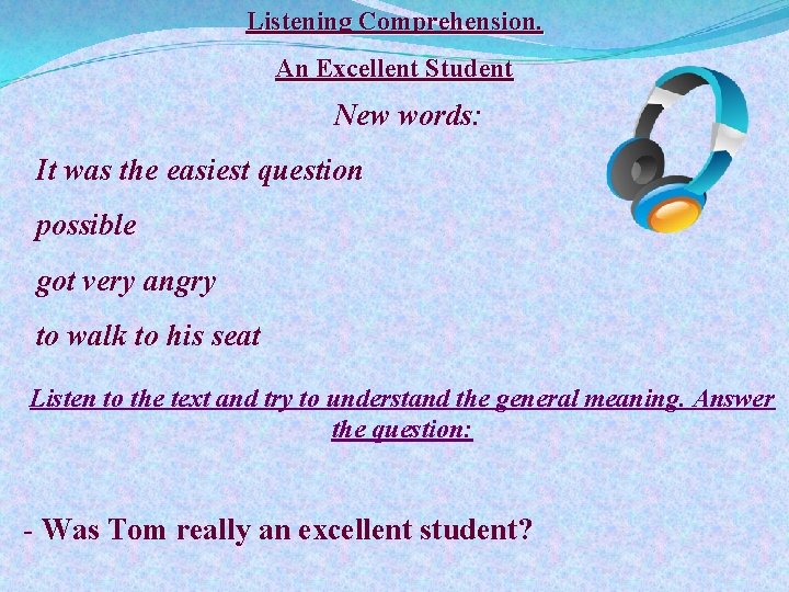 Listening Comprehension. An Excellent Student New words: It was the easiest question possible got
