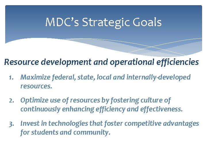 MDC’s Strategic Goals Resource development and operational efficiencies 1. Maximize federal, state, local and