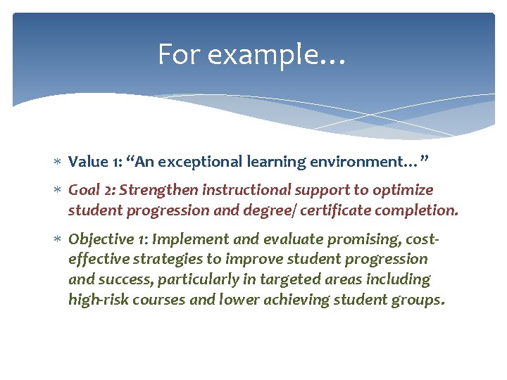 For example… Value 1: “An exceptional learning environment…” Goal 2: Strengthen instructional support to