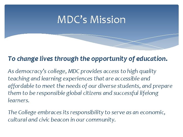 MDC’s Mission To change lives through the opportunity of education. As democracy’s college, MDC