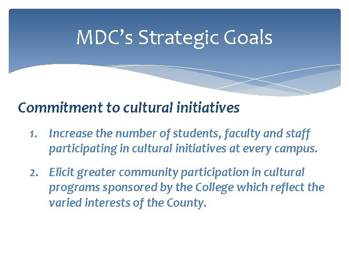 MDC’s Strategic Goals Commitment to cultural initiatives 1. Increase the number of students, faculty