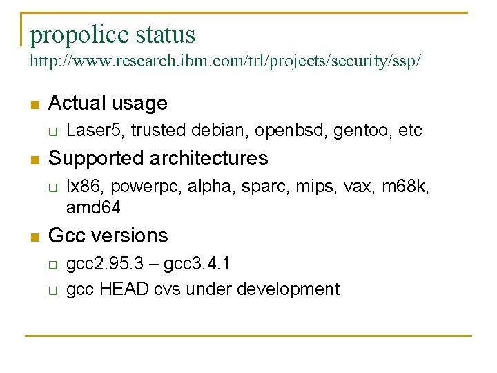 propolice status http: //www. research. ibm. com/trl/projects/security/ssp/ n Actual usage q n Supported architectures