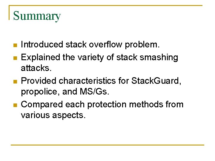 Summary n n Introduced stack overflow problem. Explained the variety of stack smashing attacks.