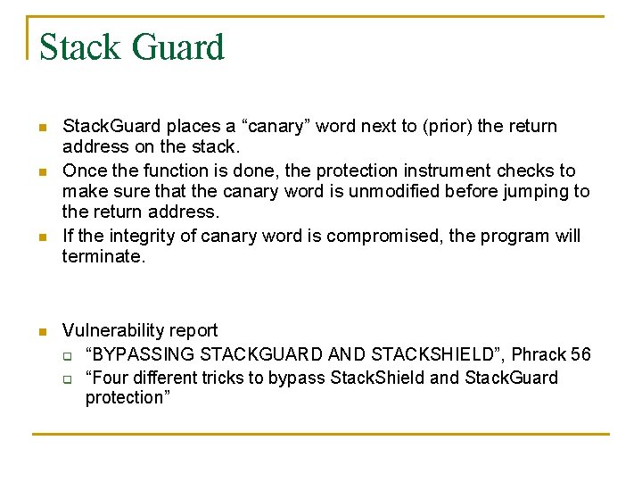 Stack Guard n n Stack. Guard places a “canary” word next to (prior) the