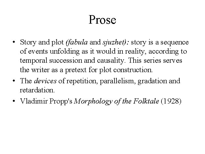 Prose • Story and plot (fabula and sjuzhet): story is a sequence of events