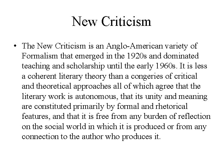 New Criticism • The New Criticism is an Anglo-American variety of Formalism that emerged