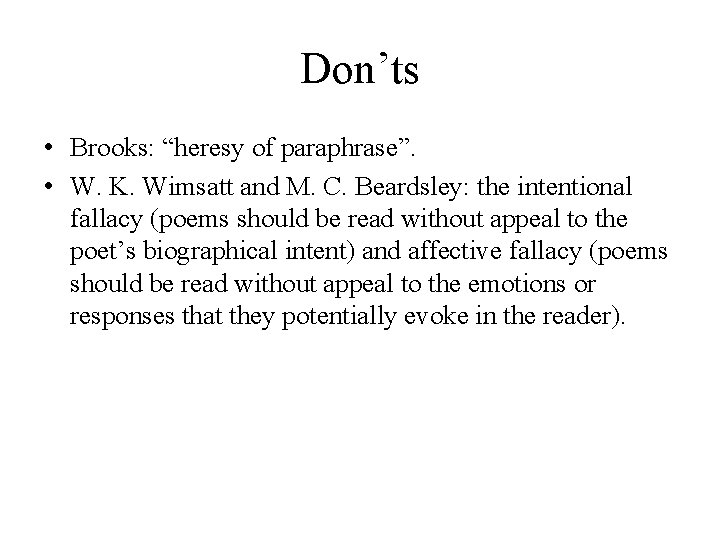 Don’ts • Brooks: “heresy of paraphrase”. • W. K. Wimsatt and M. C. Beardsley: