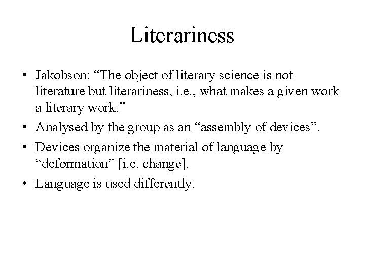 Literariness • Jakobson: “The object of literary science is not literature but literariness, i.