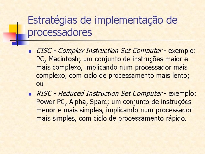 Estratégias de implementação de processadores n n CISC - Complex Instruction Set Computer - Estratégias de implementação de processadores n n CISC - Complex Instruction Set Computer -