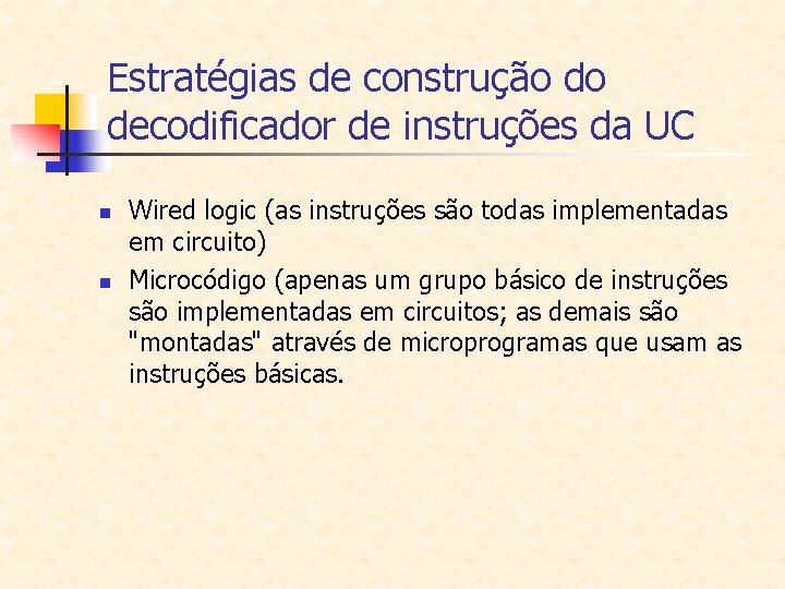 Estratégias de construção do decodificador de instruções da UC n n Wired logic (as