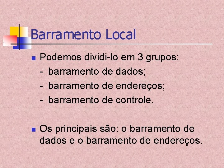 Barramento Local n n Podemos dividi-lo em 3 grupos: - barramento de dados; -