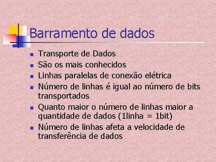 Barramento de dados n n n Transporte de Dados São os mais conhecidos Linhas Barramento de dados n n n Transporte de Dados São os mais conhecidos Linhas