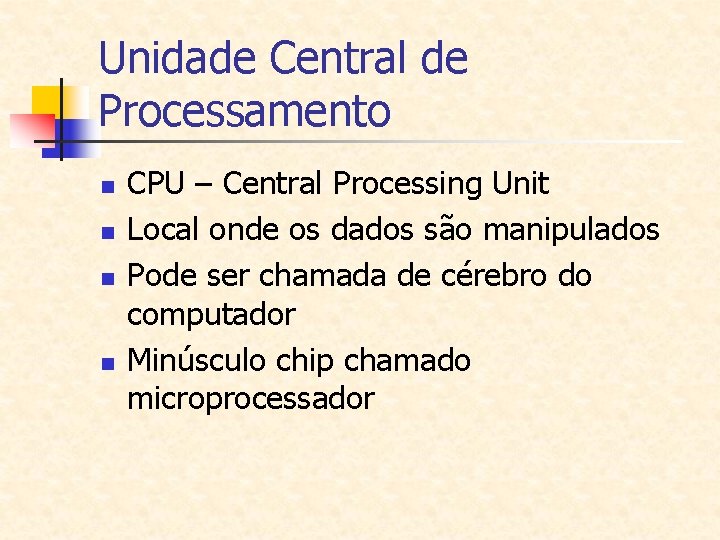 Unidade Central de Processamento n n CPU – Central Processing Unit Local onde os