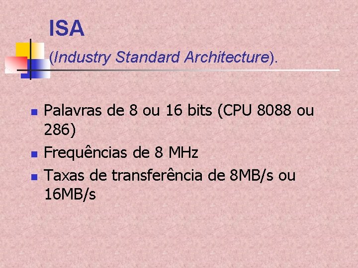 ISA (Industry Standard Architecture). n n n Palavras de 8 ou 16 bits (CPU ISA (Industry Standard Architecture). n n n Palavras de 8 ou 16 bits (CPU