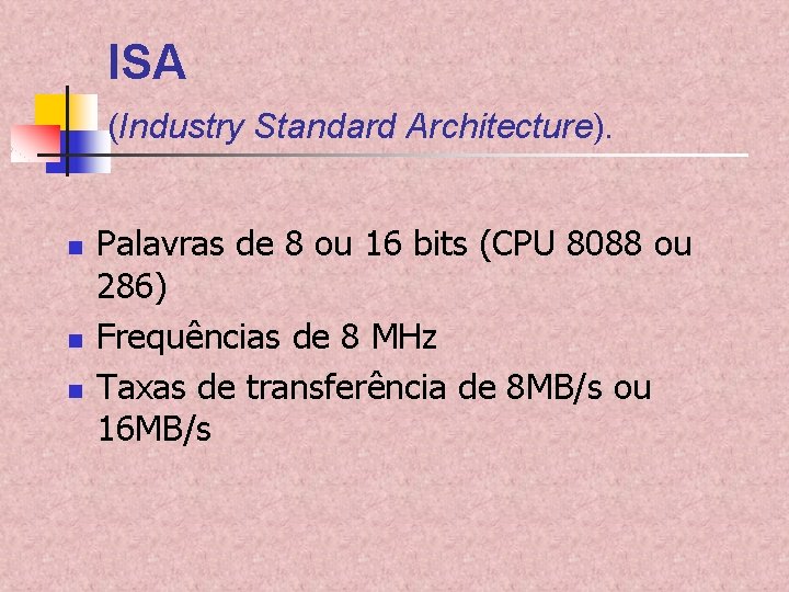 ISA (Industry Standard Architecture). n n n Palavras de 8 ou 16 bits (CPU