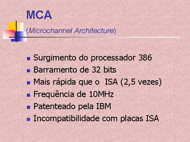 MCA (Microchannel Architecture) n n n Surgimento do processador 386 Barramento de 32 bits