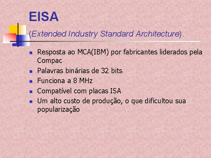 EISA (Extended Industry Standard Architecture). n n n Resposta ao MCA(IBM) por fabricantes liderados EISA (Extended Industry Standard Architecture). n n n Resposta ao MCA(IBM) por fabricantes liderados