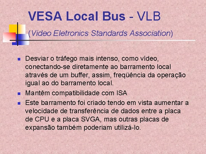 VESA Local Bus - VLB (Video Eletronics Standards Association) n n n Desviar o VESA Local Bus - VLB (Video Eletronics Standards Association) n n n Desviar o