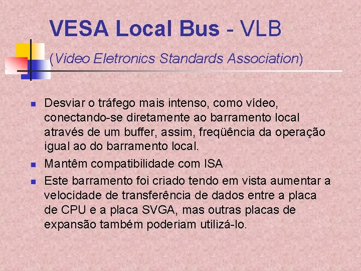 VESA Local Bus - VLB (Video Eletronics Standards Association) n n n Desviar o