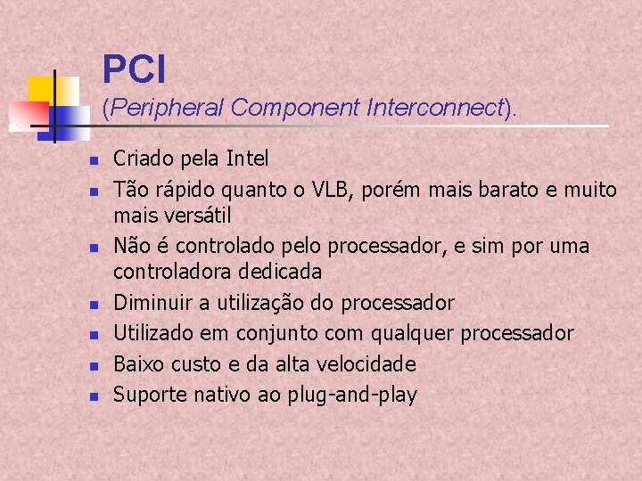 PCI (Peripheral Component Interconnect). n n n n Criado pela Intel Tão rápido quanto