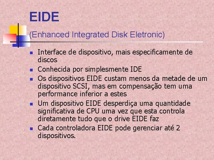 EIDE (Enhanced Integrated Disk Eletronic) n n n Interface de dispositivo, mais especificamente de