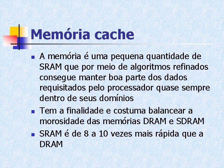 Memória cache n n n A memória é uma pequena quantidade de SRAM que