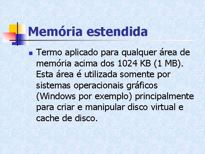 Memória estendida n Termo aplicado para qualquer área de memória acima dos 1024 KB