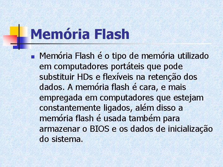 Memória Flash n Memória Flash é o tipo de memória utilizado em computadores portáteis