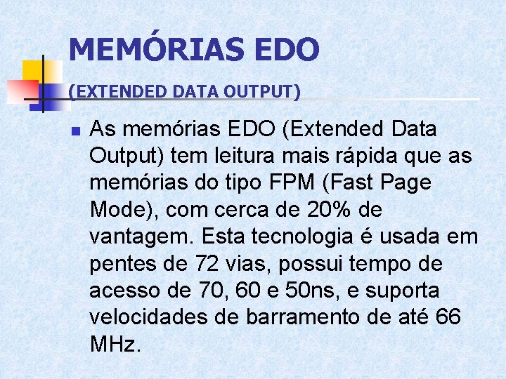 MEMÓRIAS EDO (EXTENDED DATA OUTPUT) n As memórias EDO (Extended Data Output) tem leitura MEMÓRIAS EDO (EXTENDED DATA OUTPUT) n As memórias EDO (Extended Data Output) tem leitura