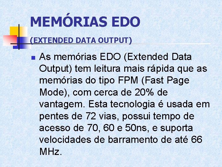 MEMÓRIAS EDO (EXTENDED DATA OUTPUT) n As memórias EDO (Extended Data Output) tem leitura