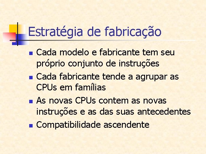 Estratégia de fabricação n n Cada modelo e fabricante tem seu próprio conjunto de Estratégia de fabricação n n Cada modelo e fabricante tem seu próprio conjunto de